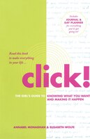 Click!: The Girl's Guide to Knowing What You Want and Making It Happen