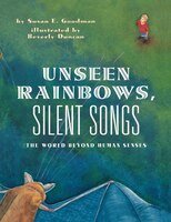 Unseen Rainbows, Silent Songs: The World Of Animal Senses