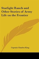 Starlight Ranch and Other Stories of Army Life on the Frontier