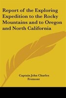 Report of the Exploring Expedition to the Rocky Mountains and to Oregon and North California