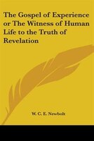 The Gospel of Experience or the Witness of Human Life to the Truth of Revelation