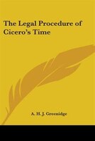 The Legal Procedure of Cicero's Time