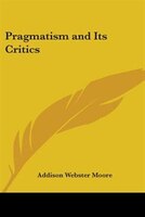 Pragmatism and Its Critics