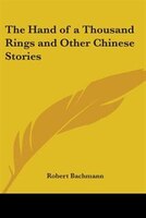 The Hand of a Thousand Rings and Other Chinese Stories
