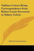 Vailima Letters Being Correspondence from Robert Louis Stevenson to Sidney Colvin