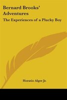 Bernard Brooks' Adventures: The Experiences of a Plucky Boy