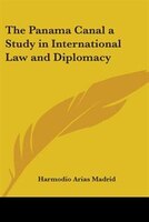 The Panama Canal a Study in International Law and Diplomacy