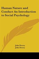 Human Nature and Conduct an Introduction to Social Psychology