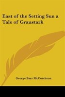 East of the Setting Sun a Tale of Graustark