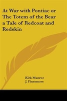 At War with Pontiac or the Totem of the Bear a Tale of Redcoat and Redskin