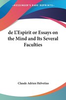 de L'Espirit or Essays on the Mind and Its Several Faculties