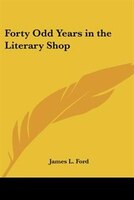 Forty Odd Years in the Literary Shop