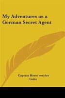 My Adventures as a German Secret Agent