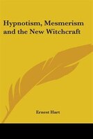 Hypnotism, Mesmerism and the New Witchcraft