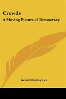 Crowds: A Moving Picture of Democracy