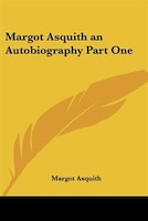 Margot Asquith: An Autobiography Part One