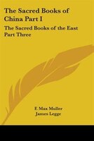 The Sacred Books of China Part I: The Sacred Books of the East Part Three