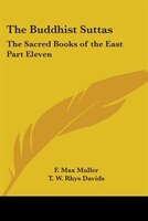 The Buddhist Suttas: The Sacred Books of the East Part Eleven