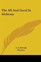 The All And Good In Alchemy