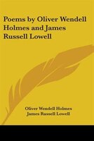 Poems by Oliver Wendell Holmes and James Russell Lowell