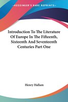 Introduction to the Literature of Europe in the Fifteenth, Sixteenth and Seventeenth Centuries Part