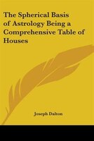 The Spherical Basis of Astrology: Being a Comprehensive Table of Houses