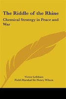 The Riddle of the Rhine: Chemical Strategy in Peace and War