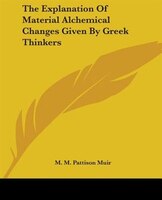 The Explanation Of Material Alchemical Changes Given By Greek Thinkers