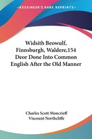 Widsith Beowulf, Finnsburgh, Waldere,154 Deor Done Into Common English After the Old Manner