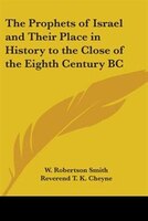 The Prophets of Israel and Their Place in History to the Close of the Eighth Century BC