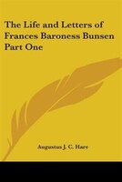 The Life and Letters of Frances Baroness Bunsen Part One