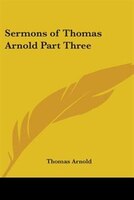 Sermons of Thomas Arnold Part Three