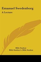 Emanuel Swedenborg: A Lecture