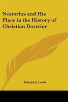 Nestorius and His Place in the History of Christian Doctrine