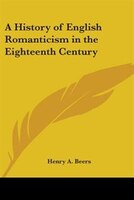 A History of English Romanticism in the Eighteenth Century