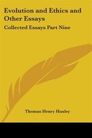 Evolution and Ethics and Other Essays: Collected Essays Part Nine