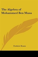 The Algebra of Mohammed Ben Musa