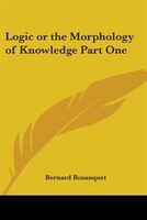 Logic or the Morphology of Knowledge Part One