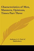 Characteristics of Men, Manners, Opinions, Times Part Three