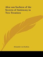 Alex Van Suchten of the Secrets of Antimony in Two Treatises