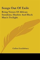 Songs Out of Exile: Being Verses of African Sunshine, Shadow and Black Man's Twilight