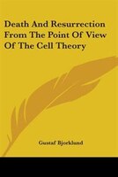 Death and Resurrection from the Point of View of the Cell Theory