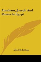 Abraham, Joseph and Moses in Egypt