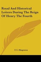Royal and Historical Letters During the Reign of Henry the Fourth