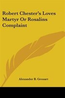 Robert Chester's Loves Martyr or Rosalins Complaint