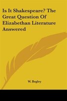 Is It Shakespeare? the Great Question of Elizabethan Literature Answered