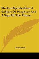 Modern Spiritualism: A Subject of Prophecy and a Sign of the Times