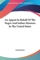 An Appeal in Behalf of the Negro and Indian Missions in the United States