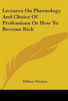 Lectures on Phrenology and Choice of Professions or How to Become Rich