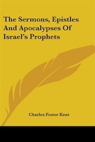 The Sermons, Epistles and Apocalypses of Israel's Prophets